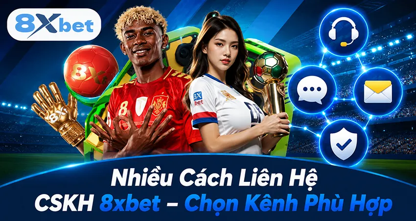 Nhiều Cách Liên Hệ CSKH 8xbet – Chọn Kênh Phù Hợp