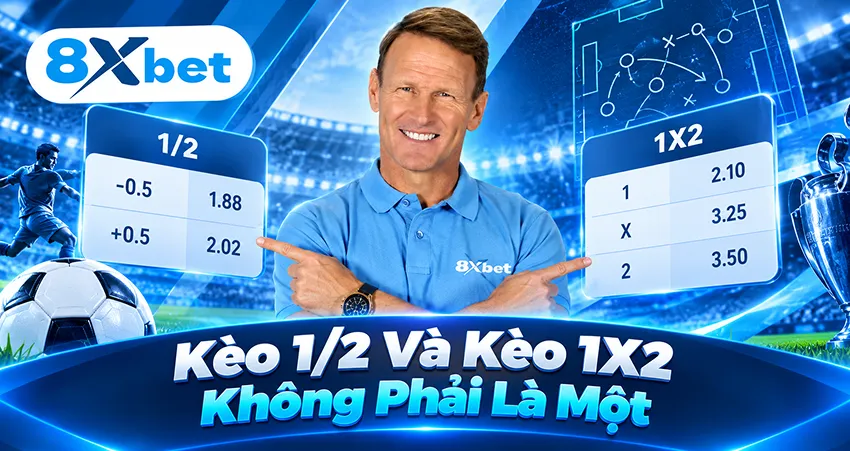 Kèo 1/2 Và Kèo 1X2 Không Phải Là Một
