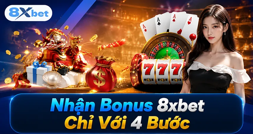Nhận Bonus 8xbet Chỉ Với 4 Bước