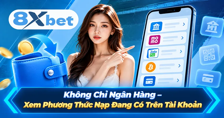Không Chỉ Ngân Hàng – Xem Phương Thức Nạp Đang Có Trên Tài Khoản