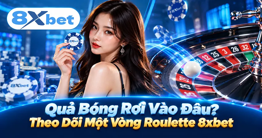 Quả Bóng Rơi Vào Đâu? Theo Dõi Một Vòng Roulette 8xbet