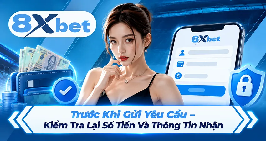 Trước Khi Gửi Yêu Cầu – Kiểm Tra Lại Số Tiền Và Thông Tin Nhận