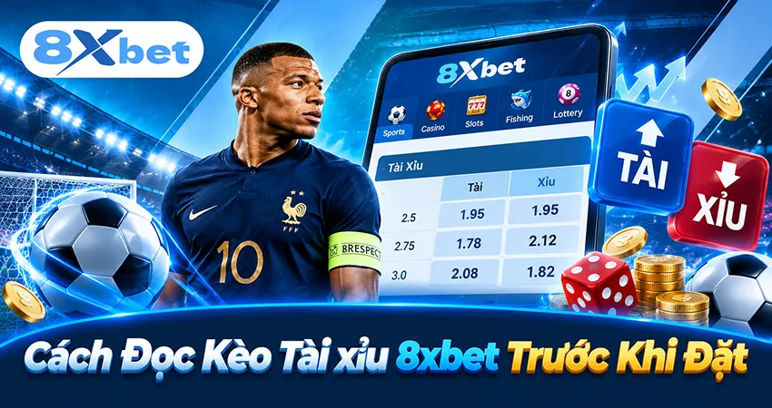 Cách Đọc Kèo Tài xỉu 8xbet Trước Khi Đặt