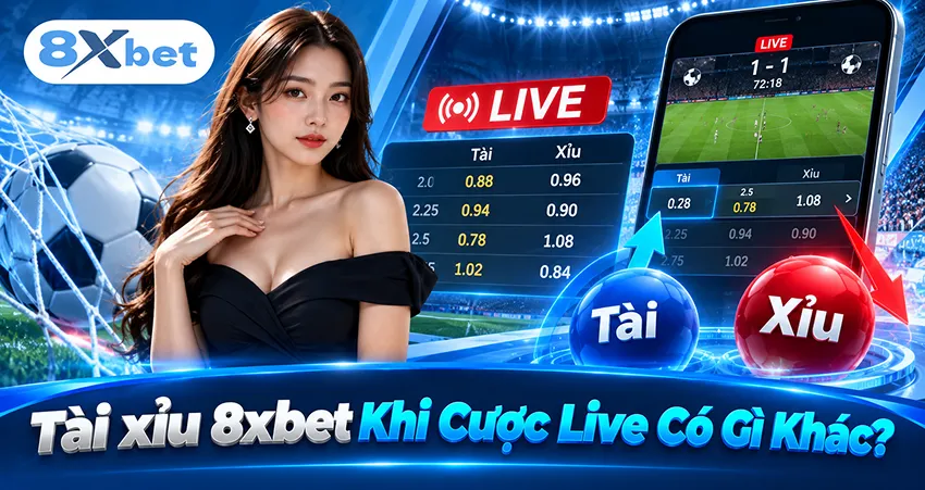 Tài xỉu 8xbet Khi Cược Live Có Gì Khác?