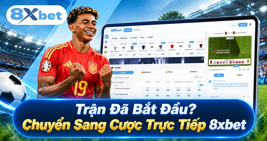 Trận Đã Bắt Đầu? Chuyển Sang Cược Trực Tiếp 8xbet