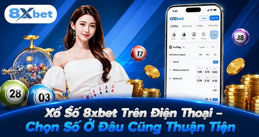Xổ Số 8xbet Trên Điện Thoại – Chọn Số Ở Đâu Cũng Thuận Tiện